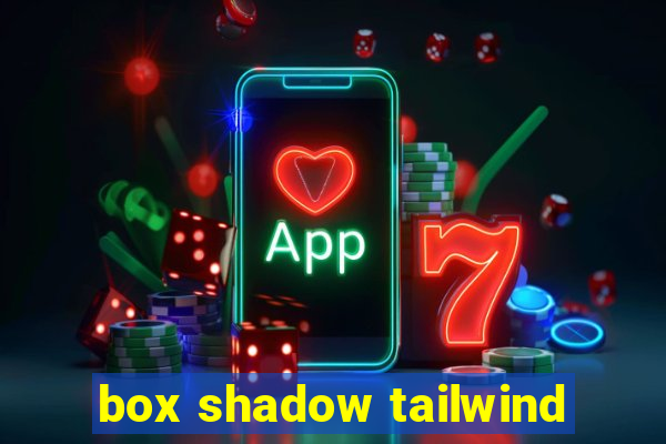 box shadow tailwind